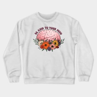 be kind to your mind Crewneck Sweatshirt